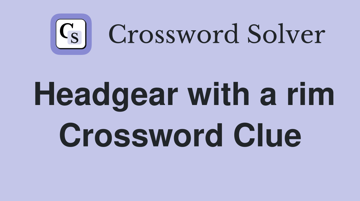 Headgear with a rim Crossword Clue Answers Crossword Solver